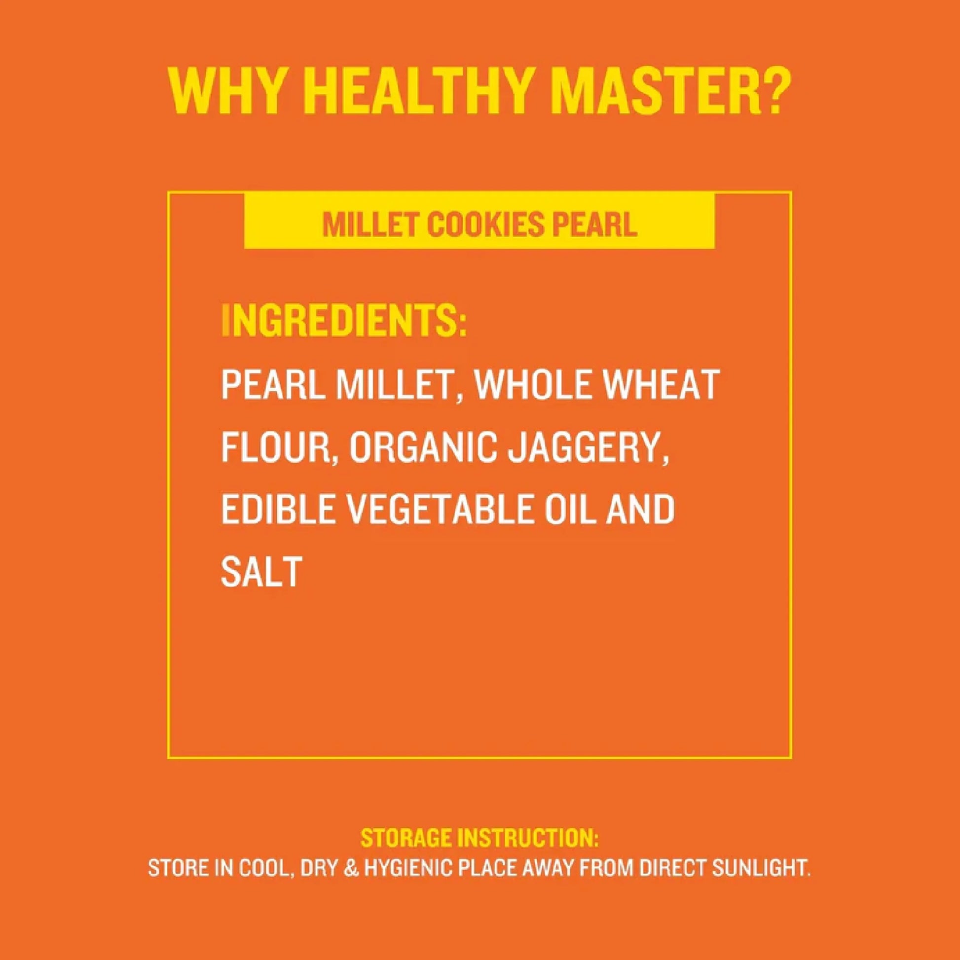 Millet Cookies Pearl ingredients: pearl millet, whole wheat flour, organic jaggery, vegetable oil, salt. Store cool & dry.