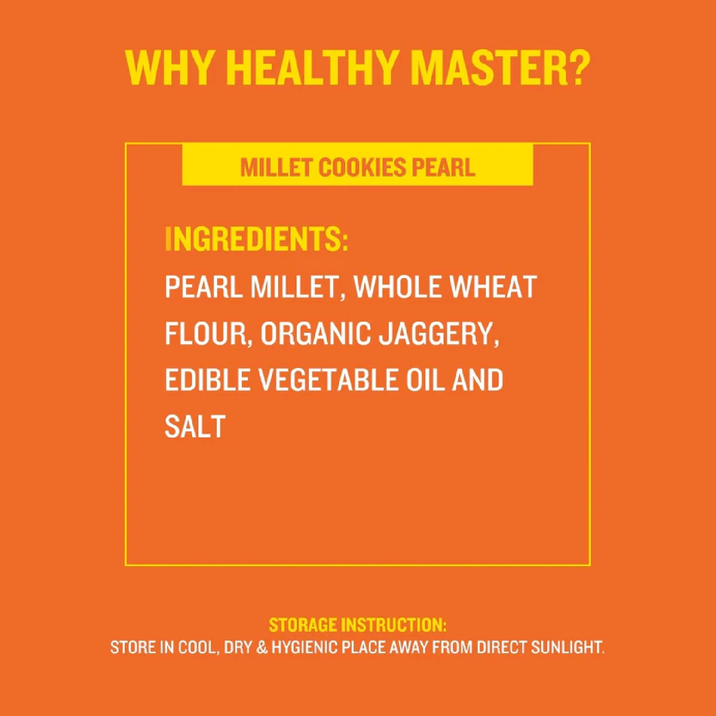 Millet Cookies Pearl ingredients: pearl millet, whole wheat flour, organic jaggery, vegetable oil, salt. Store cool & dry.